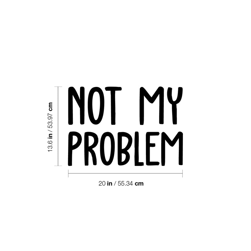 Vinyl Wall Art Decal - Not My Problem - 13. Fun Positive Sarcastic Adult Joke Quote Sticker For Office Store Coffee Shop Work Home Living Room Humorous Decor 4