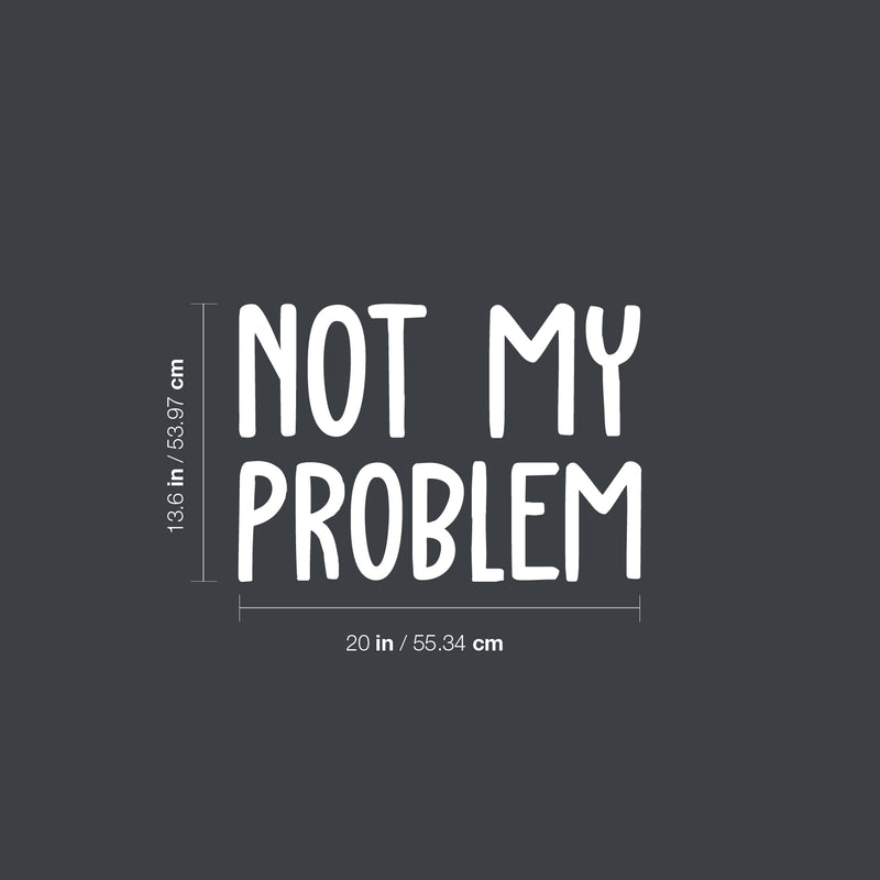 Vinyl Wall Art Decal - Not My Problem - 13.6" x 20" - Fun Positive Sarcastic Adult Joke Quote Sticker For Office Store Coffee Shop Work Home Living Room Humorous Decor 4