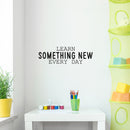 Vinyl Wall Art Decal - Learn Something New Every Day - 9" x 30" - Modern Fun Positive Classroom Quote Sticker For Home Living Room Playroom School Library Educational Decor 2