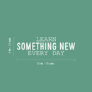 Vinyl Wall Art Decal - Learn Something New Every Day - 9" x 30" - Modern Fun Positive Classroom Quote Sticker For Home Living Room Playroom School Library Educational Decor 4