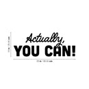 Vinyl Wall Art Decal - Actually; You Can - 10" x 26" - Trendy Motivational Positive Good Vibes Quote Sticker For Home Bedroom Closet Living Room School Office Coffee Shop Decor 4