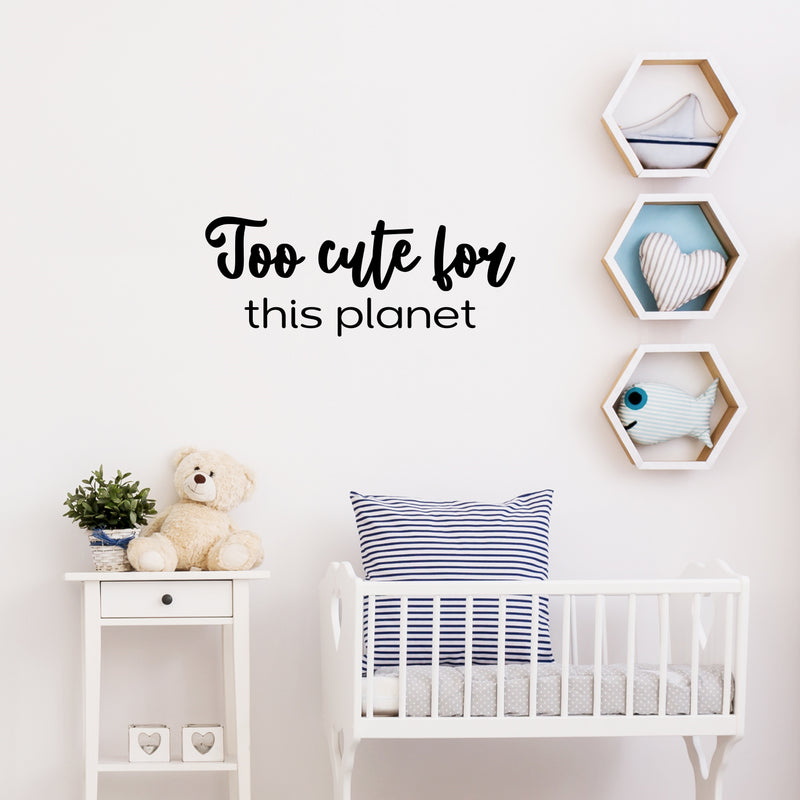 Vinyl Wall Art Decal - Too Cute For This Planet - 9.5" x 25" - Trendy Fun Lovely Positive Quote Sticker For Home Bedroom Kids Room Playroom Nursery Daycare Baby Room Decor 2