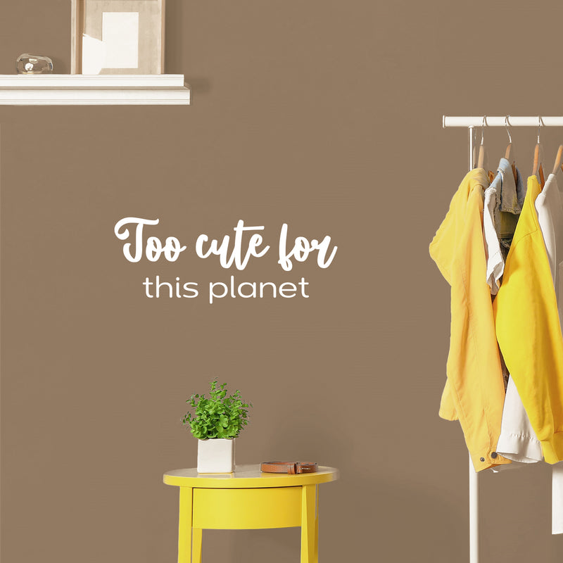 Vinyl Wall Art Decal - Too Cute For This Planet - 9. Trendy Fun Lovely Positive Quote Sticker For Home Bedroom Kids Room Playroom Nursery Daycare Baby Room Decor 5