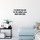 Vinyl Wall Art Decal - It Is Never Too Late To Be What You Might Have Been - 10. Positive Self Esteem Quote Sticker For Home Bedroom Closet Living Room School Office Decor 3