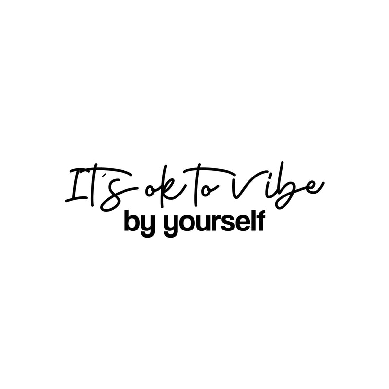 Vinyl Wall Art Decal - It's Ok To Vibe By Yourself - 7.5" x 25" - Trendy Motivating Positive Lifestyle Quote Sticker For Living Room Office Coffee Shop School Gym Fitness Decor 1
