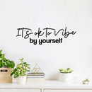 Vinyl Wall Art Decal - It's Ok To Vibe By Yourself - 7.5" x 25" - Trendy Motivating Positive Lifestyle Quote Sticker For Living Room Office Coffee Shop School Gym Fitness Decor 3