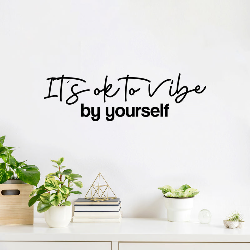 Vinyl Wall Art Decal - It's Ok To Vibe By Yourself - 7.5" x 25" - Trendy Motivating Positive Lifestyle Quote Sticker For Living Room Office Coffee Shop School Gym Fitness Decor 3