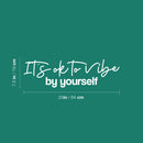 Vinyl Wall Art Decal - It's Ok To Vibe By Yourself - 7.5" x 25" - Trendy Motivating Positive Lifestyle Quote Sticker For Living Room Office Coffee Shop School Gym Fitness Decor 4