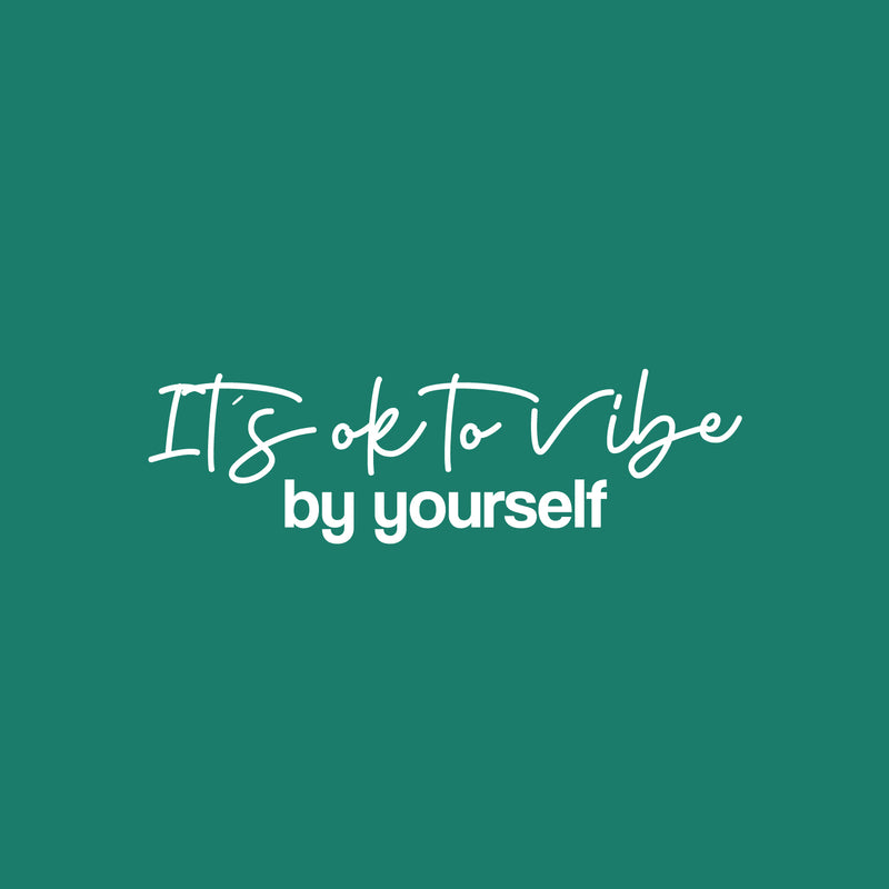 Vinyl Wall Art Decal - It's Ok To Vibe By Yourself - 7.5" x 25" - Trendy Motivating Positive Lifestyle Quote Sticker For Living Room Office Coffee Shop School Gym Fitness Decor 1