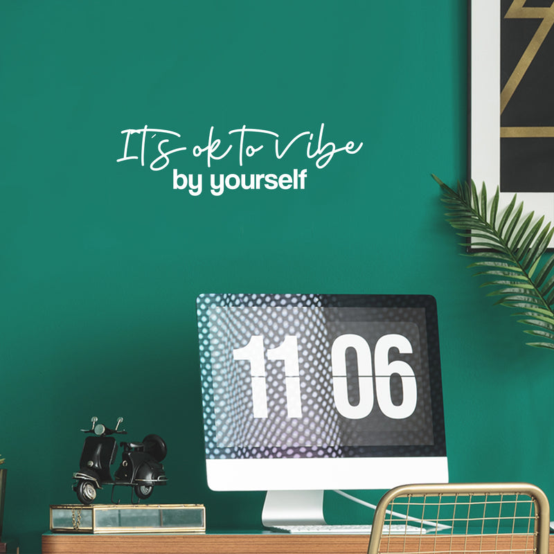 Vinyl Wall Art Decal - It's Ok To Vibe By Yourself - 7.5" x 25" - Trendy Motivating Positive Lifestyle Quote Sticker For Living Room Office Coffee Shop School Gym Fitness Decor 3