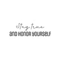 Vinyl Wall Art Decal - Stay True And Honor Yourself - 9. Modern Inspirational Optimistic Self Esteem Quote Sticker For Home Bedroom Closet Living Room School Office Decor 1