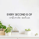 Vinyl Wall Art Decal - Every Second Is Of Infinite Value - 5.5" x 25" - Modern Motivational Quote Sticker For Home School Classroom Bedroom Living Room Work Office Decor 3