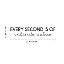 Vinyl Wall Art Decal - Every Second Is Of Infinite Value - 5.5" x 25" - Modern Motivational Quote Sticker For Home School Classroom Bedroom Living Room Work Office Decor 4