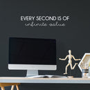 Vinyl Wall Art Decal - Every Second Is Of Infinite Value - 5.5" x 25" - Modern Motivational Quote Sticker For Home School Classroom Bedroom Living Room Work Office Decor 3