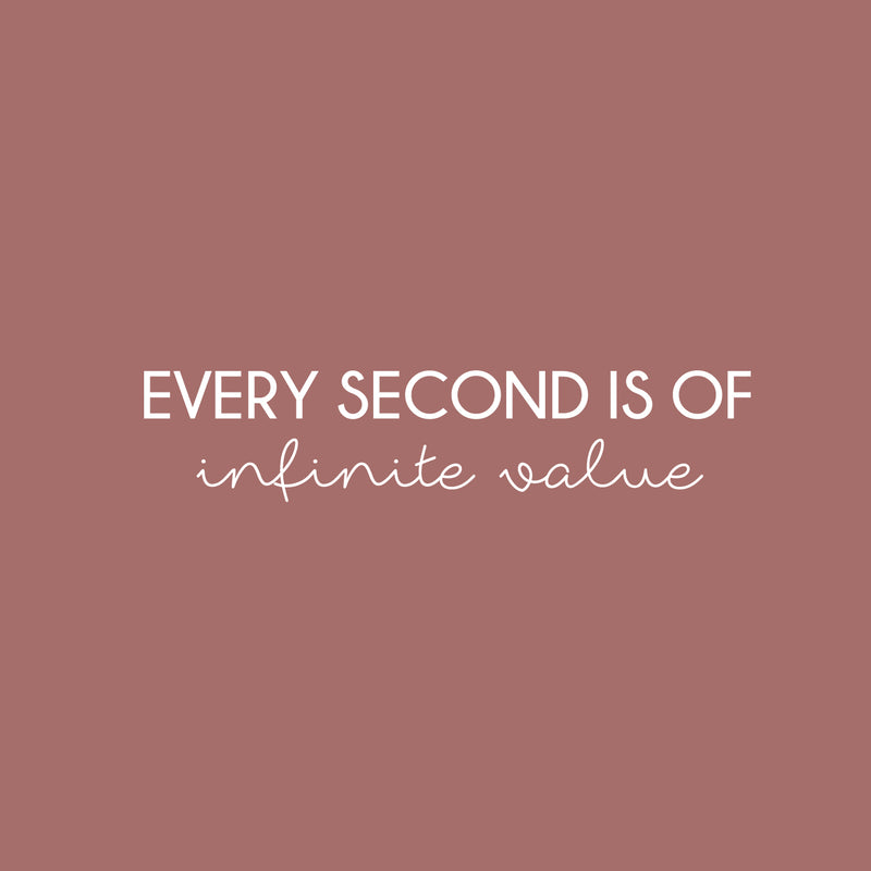 Vinyl Wall Art Decal - Every Second Is Of Infinite Value - 5.5" x 25" - Modern Motivational Quote Sticker For Home School Classroom Bedroom Living Room Work Office Decor 1