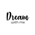 Vinyl Wall Art Decal - Dream With Me - Trendy Fun Lovely Inspiring Quote Sticker For Home Bedroom Kids Room Playroom Nursery Daycare Baby Room Decor 1