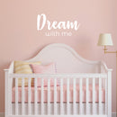 Vinyl Wall Art Decal - Dream With Me - 13" x 25" - Trendy Fun Lovely Inspiring Quote Sticker For Home Bedroom Kids Room Playroom Nursery Daycare Baby Room Decor 2