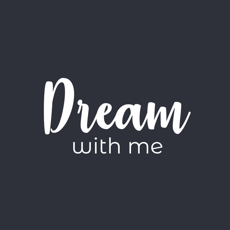 Vinyl Wall Art Decal - Dream With Me - 13" x 25" - Trendy Fun Lovely Inspiring Quote Sticker For Home Bedroom Kids Room Playroom Nursery Daycare Baby Room Decor 1