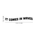 Vinyl Wall Art Decal - It Comes In Waves - 3" x 25" - Trendy Motivational Fun Positive Quote Sticker For Office Coffee Shop Home Bedroom Closet Living Room Decor 4