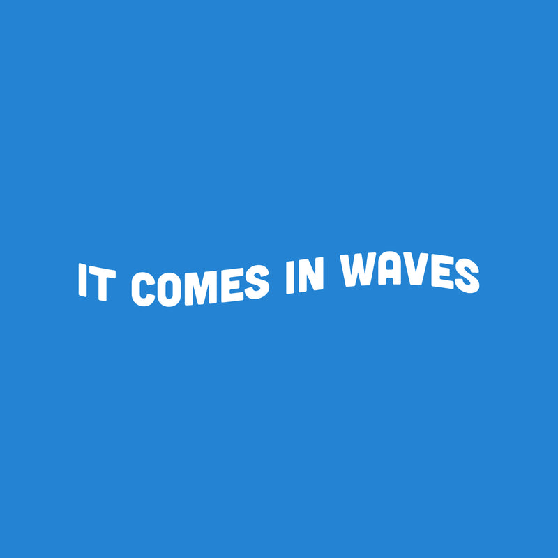 Vinyl Wall Art Decal - It Comes In Waves - 3" x 25" - Trendy Motivational Fun Positive Quote Sticker For Office Coffee Shop Home Bedroom Closet Living Room Decor 1