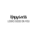 Vinyl Wall Art Decal - Happiness Looks Good On You - 8. Modern Inspirational Positive Quote Sticker For Home Bedroom Closet Mirror Living Room Spa Decor 1