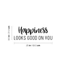 Vinyl Wall Art Decal - Happiness Looks Good On You - 8.5" x 25" - Modern Inspirational Skin Care Positive Quote Sticker For Home Bedroom Bathroom Mirror Living Room Spa Decor 4