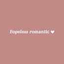 Vinyl Wall Art Decal - Hopeless Romantic - 2" x 23" - Heart Shape Trendy Motivational Quote Sticker For Couples Bedroom Family Home Office Living Room Store Decor 1