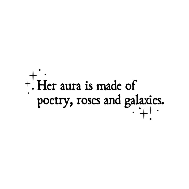 Vinyl Wall Art Decal - Her Aura Is Made Of Poetry Roses And Galaxies - 9" x 25" - Trendy Inspirational Quote Sticker For Girls Bedroom Living Room Kids Room Home Office Decor 1