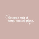 Vinyl Wall Art Decal - Her Aura Is Made Of Poetry Roses And Galaxies - 9" x 25" - Trendy Inspirational Quote Sticker For Girls Bedroom Living Room Kids Room Home Office Decor 1