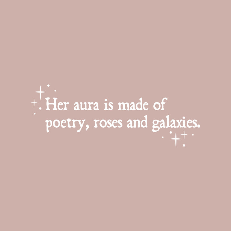 Vinyl Wall Art Decal - Her Aura Is Made Of Poetry Roses And Galaxies - 9" x 25" - Trendy Inspirational Quote Sticker For Girls Bedroom Living Room Kids Room Home Office Decor 1
