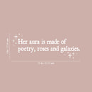 Vinyl Wall Art Decal - Her Aura Is Made Of Poetry Roses And Galaxies - 9" x 25" - Trendy Inspirational Quote Sticker For Girls Bedroom Living Room Kids Room Home Office Decor 4