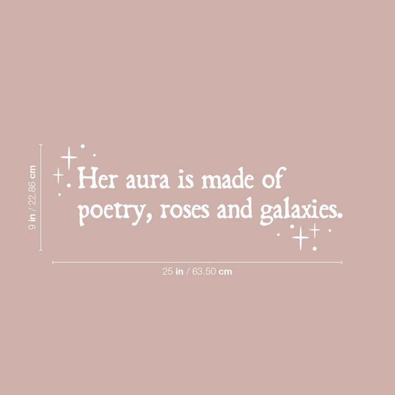 Vinyl Wall Art Decal - Her Aura Is Made Of Poetry Roses And Galaxies - 9" x 25" - Trendy Inspirational Quote Sticker For Girls Bedroom Living Room Kids Room Home Office Decor 4