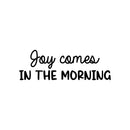 Vinyl Wall Art Decal - Joy Comes In The Morning - 8" x 25" - Trendy Inspirational Quote Sticker for Home Kitchen Bedroom Closet Store Work Office Kitchenette Decor 1