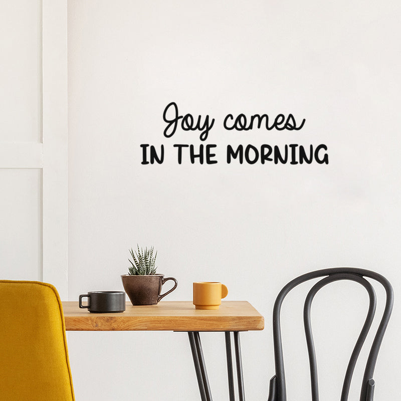 Vinyl Wall Art Decal - Joy Comes In The Morning - 8" x 25" - Trendy Inspirational Quote Sticker for Home Kitchen Bedroom Closet Store Work Office Kitchenette Decor 3