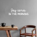 Vinyl Wall Art Decal - Joy Comes In The Morning - 8" x 25" - Trendy Inspirational Quote Sticker for Home Kitchen Bedroom Closet Store Work Office Kitchenette Decor 2