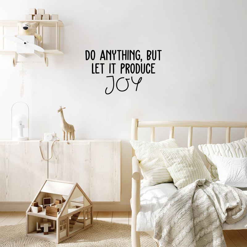 Vinyl Wall Art Decal - Do Anything; But Let It Produce Joy - 14.5" x 25" - Trendy Fun Lovely Inspiring Quote Sticker For Bedroom Kids Room Playroom Nursery Daycare Baby Room Decor 2