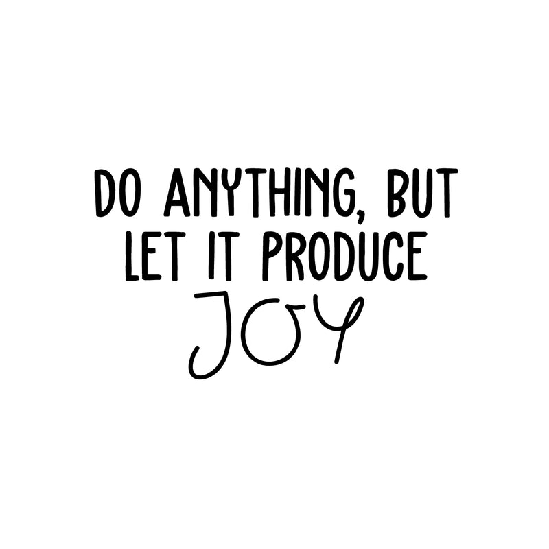 Vinyl Wall Art Decal - Do Anything; But Let It Produce Joy - 14. Trendy Fun Lovely Inspiring Quote Sticker For Bedroom Kids Room Playroom Nursery Daycare Baby Room Decor 1