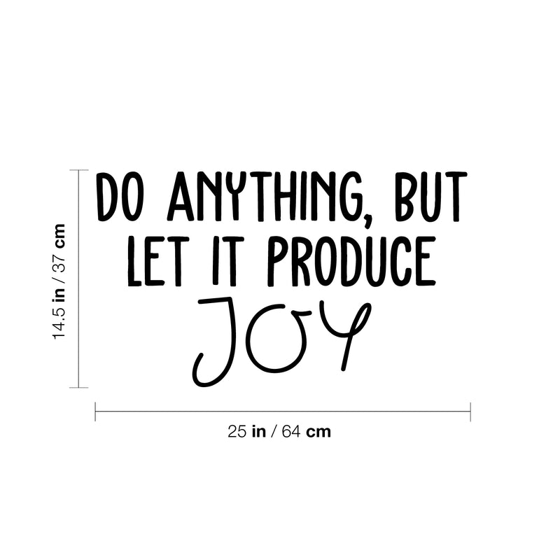 Vinyl Wall Art Decal - Do Anything; But Let It Produce Joy - 14.5" x 25" - Trendy Fun Lovely Inspiring Quote Sticker For Bedroom Kids Room Playroom Nursery Daycare Baby Room Decor 4