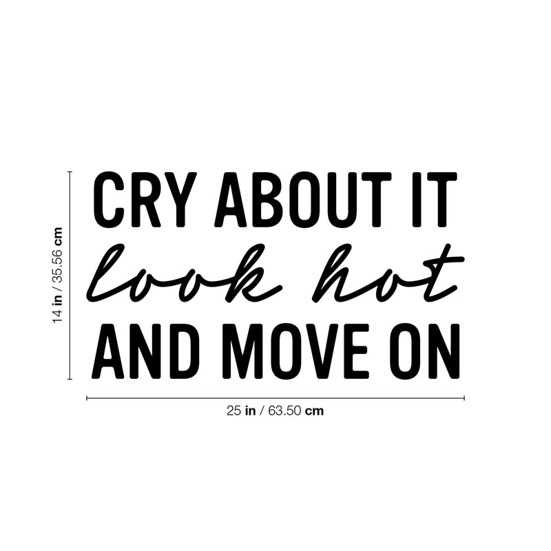 Vinyl Wall Art Decal - Cry About It Look Hot And Move On - 14" x 25" - Trendy Inspirational Quote Sticker for Home Kitchen Bedroom Closet Store Work Office Kitchenette Decor 4