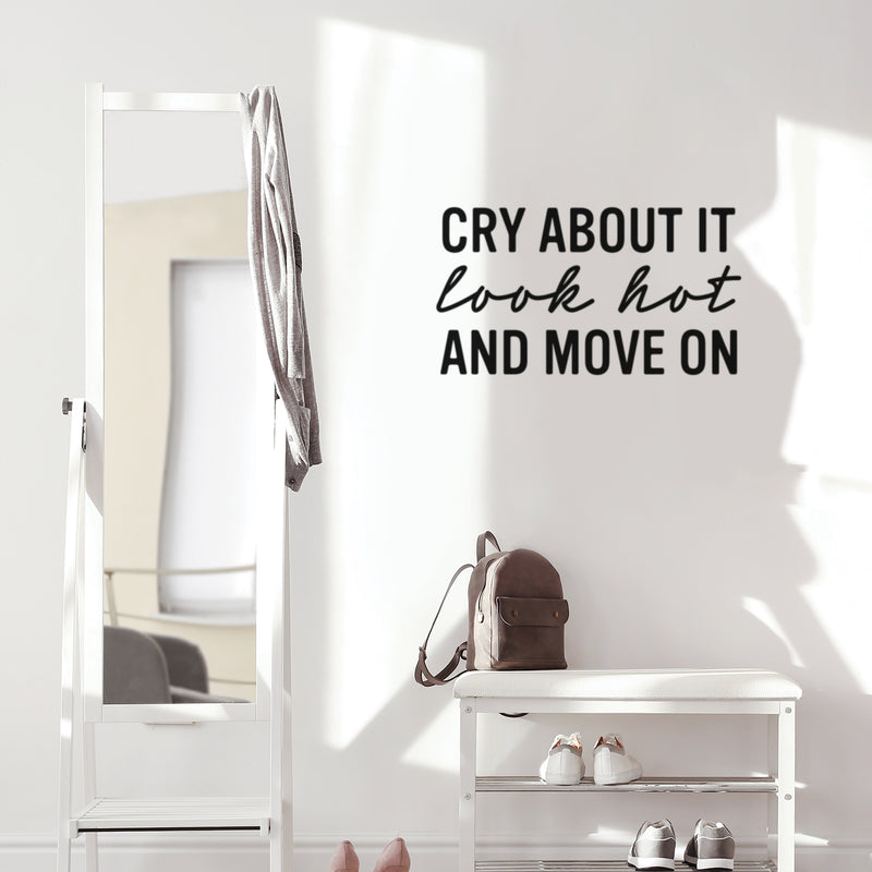 Vinyl Wall Art Decal - Cry About It Look Hot And Move On - 14" x 25" - Trendy Inspirational Quote Sticker for Home Kitchen Bedroom Closet Store Work Office Kitchenette Decor 3