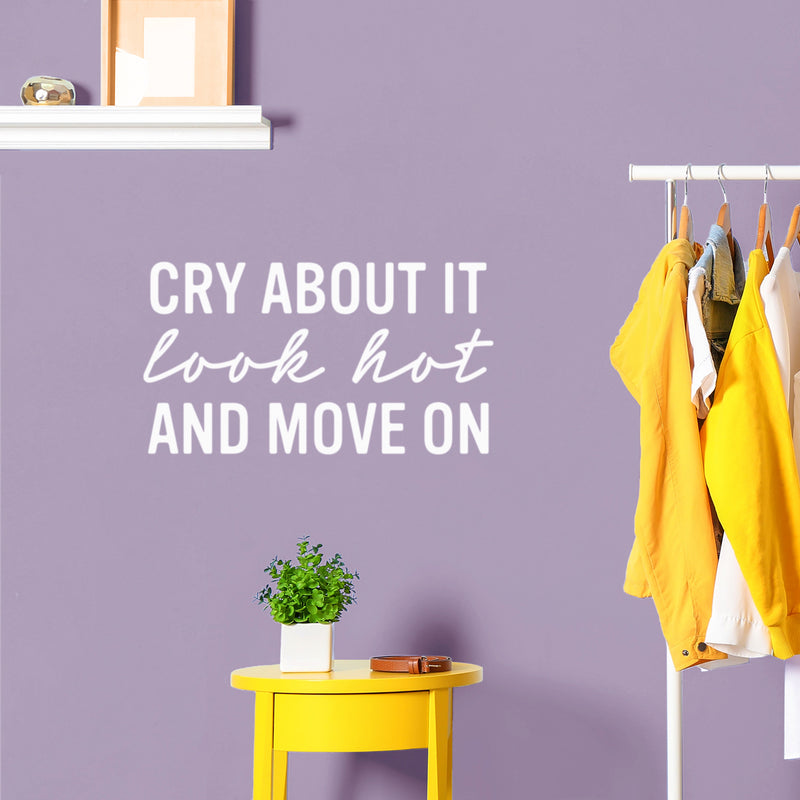 Vinyl Wall Art Decal - Cry About It Look Hot And Move On - 14" x 25" - Trendy Inspirational Quote Sticker for Home Kitchen Bedroom Closet Store Work Office Kitchenette Decor 2