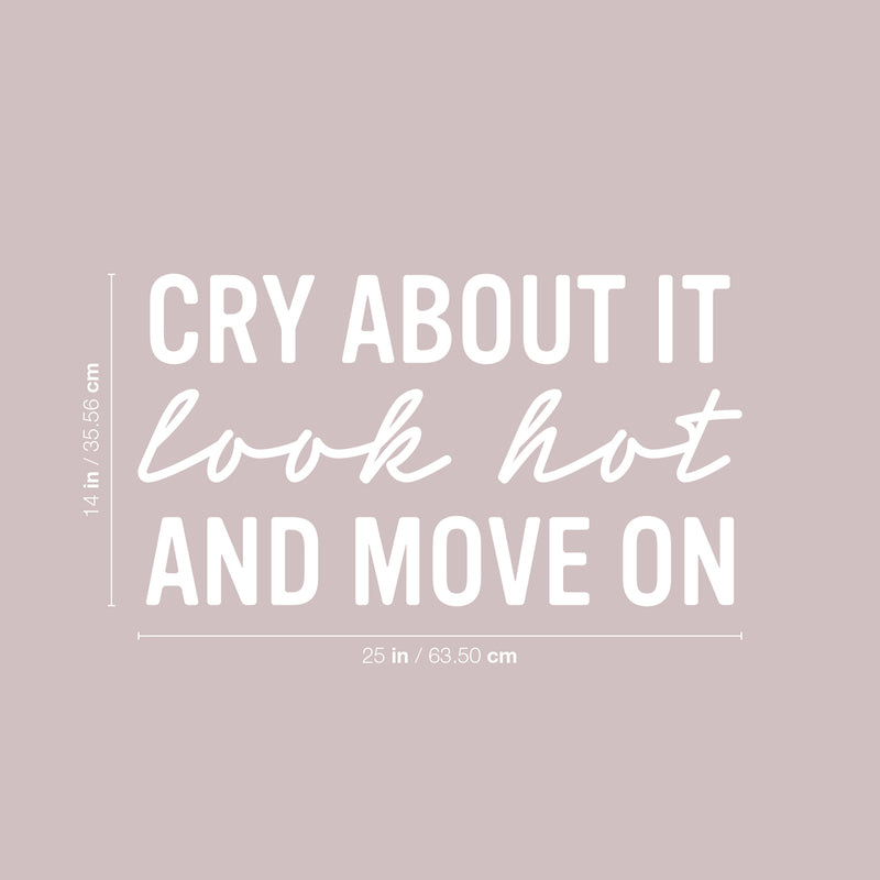 Vinyl Wall Art Decal - Cry About It Look Hot And Move On - 14" x 25" - Trendy Inspirational Quote Sticker for Home Kitchen Bedroom Closet Store Work Office Kitchenette Decor 4