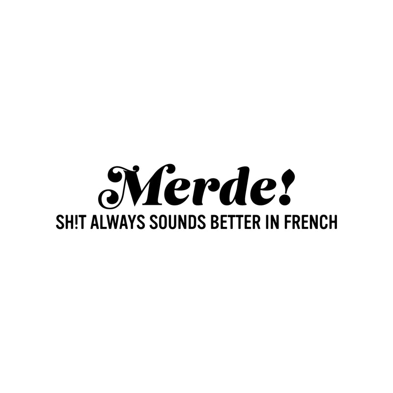 Vinyl Wall Art Decal - Merde! Sh!t Always Sounds Better In French - Trendy Fun Sarcastic Adult Joke Quote Sticker For Office Store Coffee Shop Bedroom Living Room Decor 1