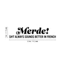 Vinyl Wall Art Decal - Merde! Sh!t Always Sounds Better In French - 7" x 30" - Trendy Fun Sarcastic Adult Joke Quote Sticker For Office Store Coffee Shop Bedroom Living Room Decor 4