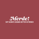 Vinyl Wall Art Decal - Merde! Sh!t Always Sounds Better In French - 7" x 30" - Trendy Fun Sarcastic Adult Joke Quote Sticker For Office Store Coffee Shop Bedroom Living Room Decor 1