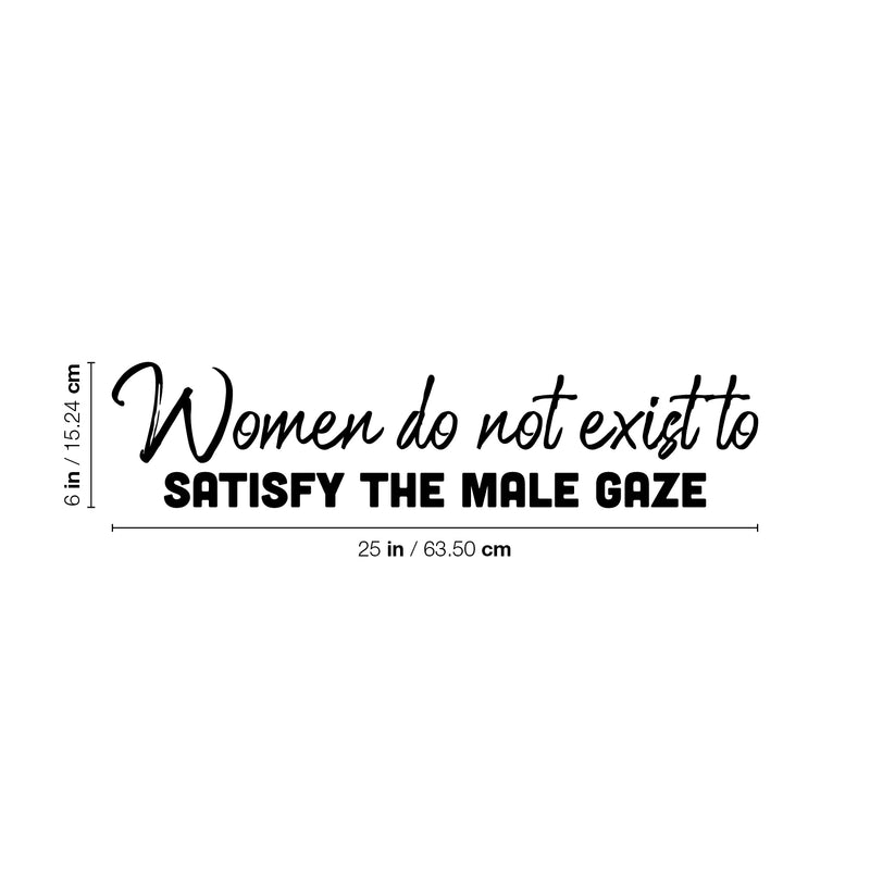 Vinyl Wall Art Decal - Women Do Not Exist To Satisfy The Male Gaze - 6" x 25" - Trendy Inspirational Feminism Quote Sticker For Woman Home Bedroom Work Office Living Room Decor 4
