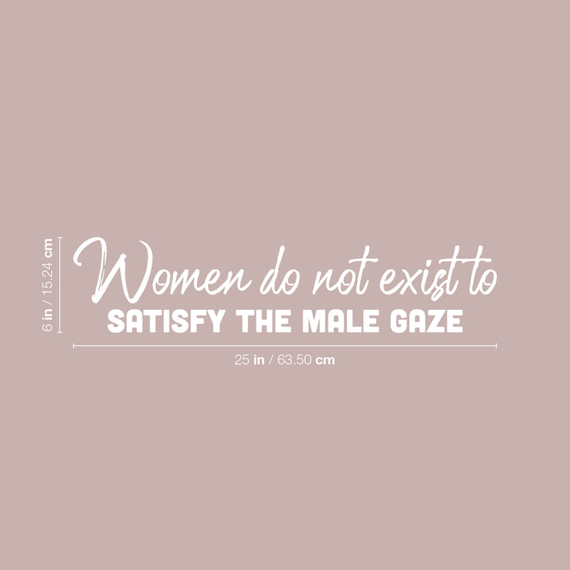 Vinyl Wall Art Decal - Women Do Not Exist To Satisfy The Male Gaze - 6" x 25" - Trendy Inspirational Feminism Quote Sticker For Woman Home Bedroom Work Office Living Room Decor 4