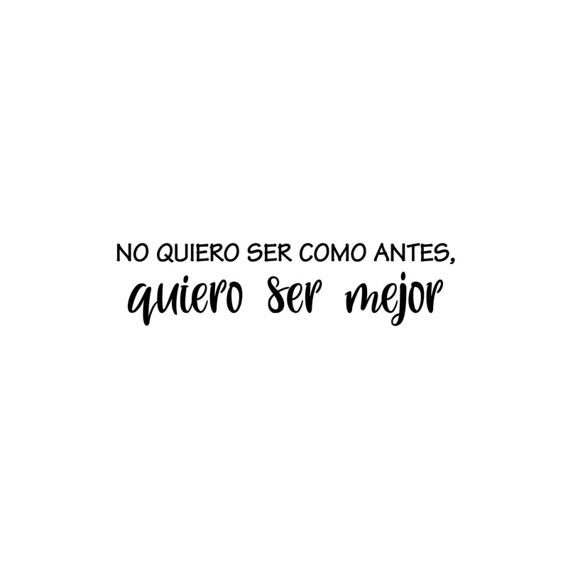 Vinyl Wall Art Decal - No Quiero Ser Como Antes / I Don't Want To Be Like Before; I Want To Be Better - 6.Positive Self Esteem Quote Sticker For Home School Office Decor 1