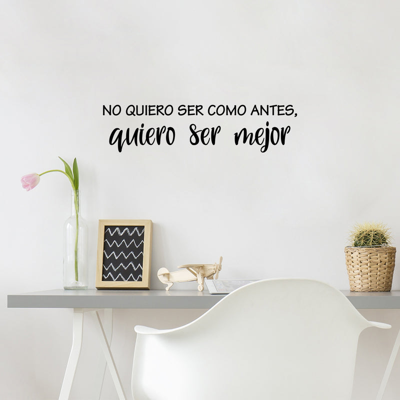 Vinyl Wall Art Decal - No Quiero Ser Como Antes / I Don't Want To Be Like Before; I Want To Be Better - 6.5" x 25" -Positive Self Esteem Quote Sticker For Home School Office Decor 3