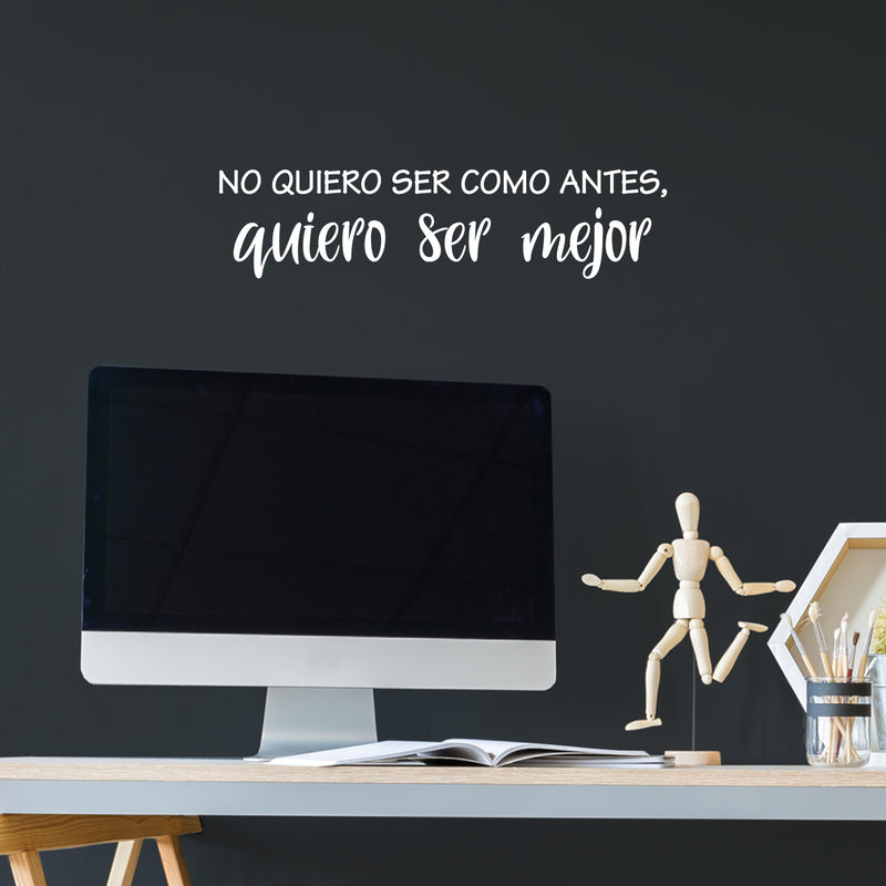 Vinyl Wall Art Decal - No Quiero Ser Como Antes / I Don't Want To Be Like Before; I Want To Be Better - 6.5" x 25" -Positive Self Esteem Quote Sticker For Home School Office Decor 3